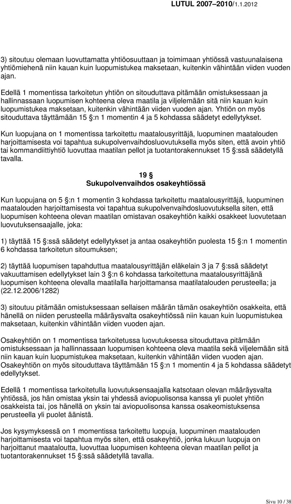 kuitenkin vähintään viiden vuoden ajan. Yhtiön on myös sitouduttava täyttämään 15 :n 1 momentin 4 ja 5 kohdassa säädetyt edellytykset.