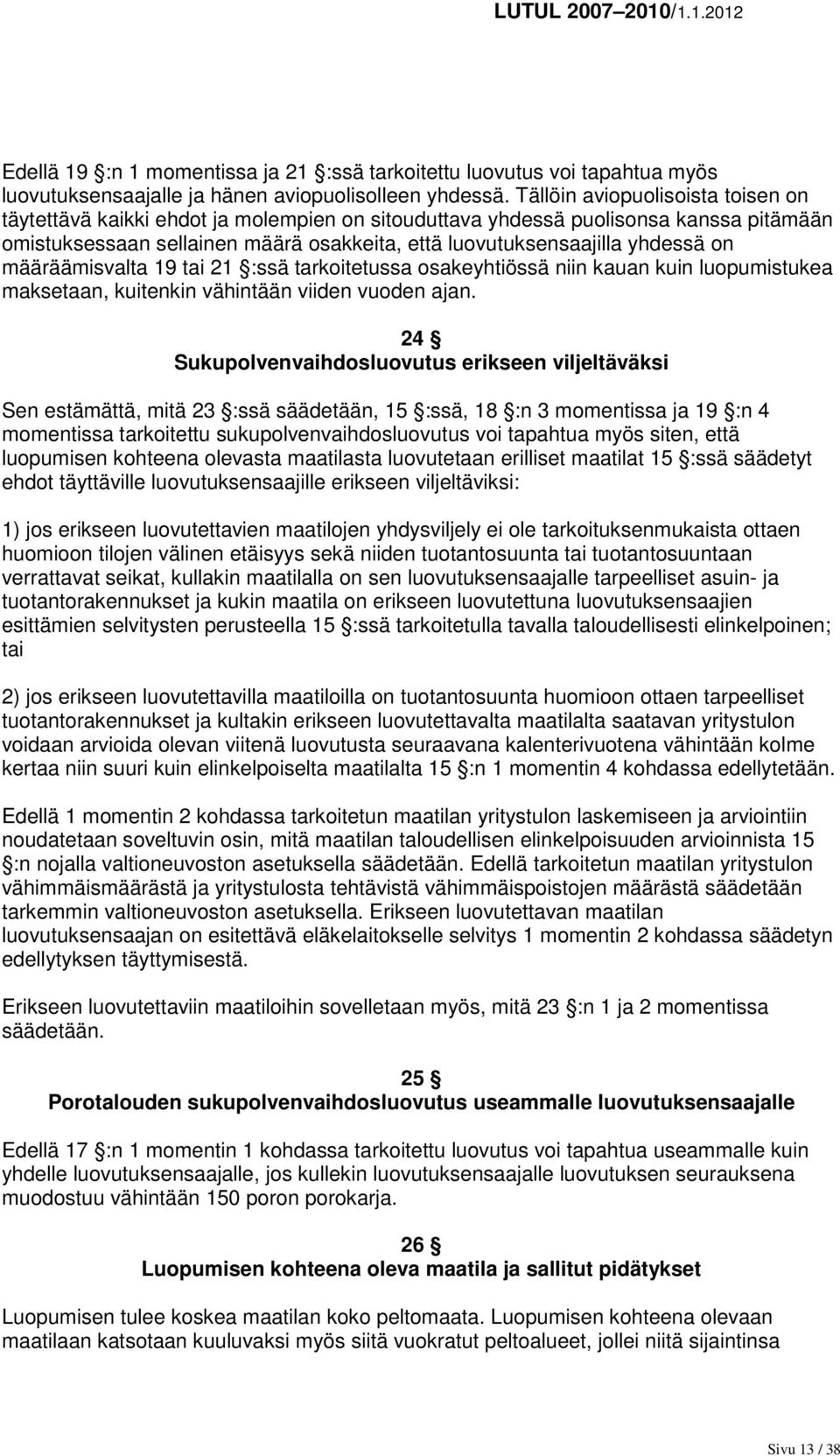 määräämisvalta 19 tai 21 :ssä tarkoitetussa osakeyhtiössä niin kauan kuin luopumistukea maksetaan, kuitenkin vähintään viiden vuoden ajan.