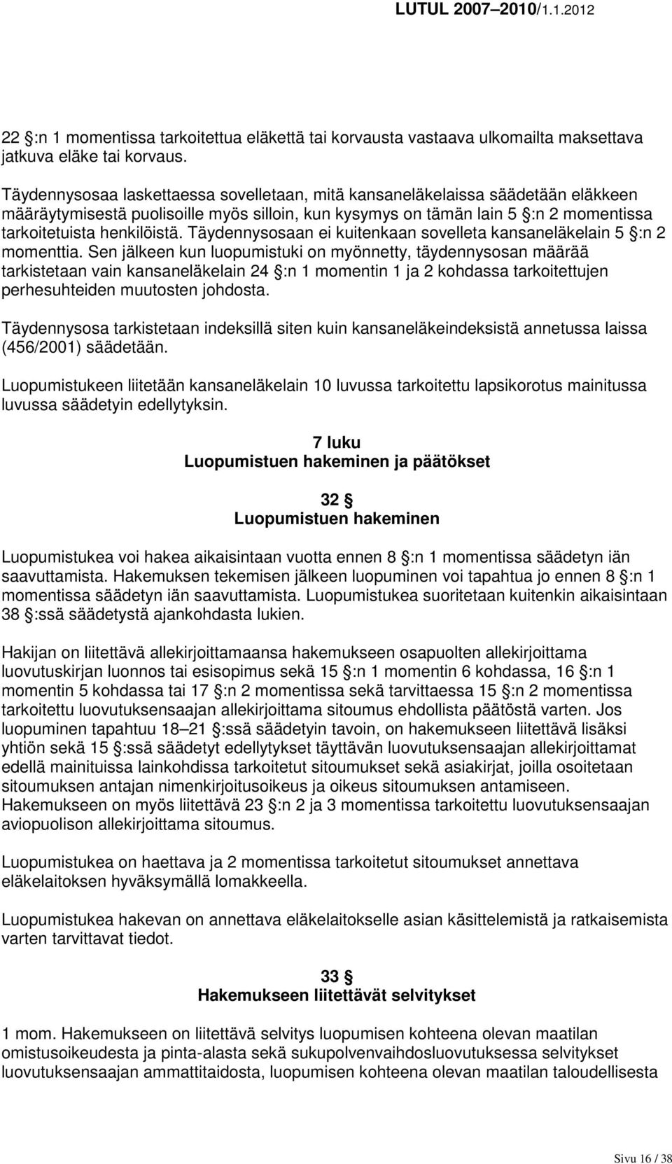 Täydennysosaan ei kuitenkaan sovelleta kansaneläkelain 5 :n 2 momenttia.