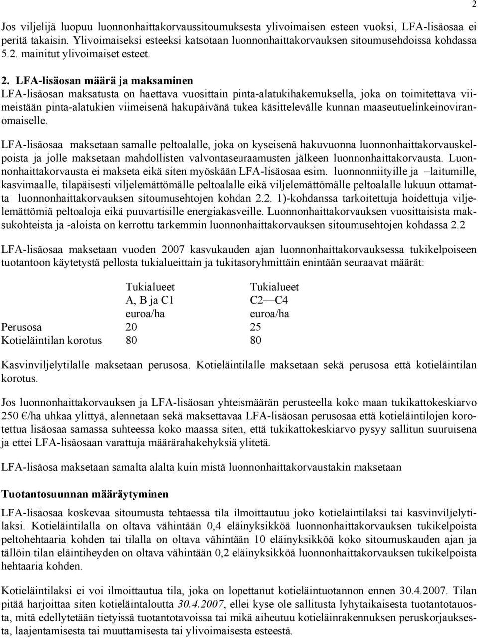 LFA-lisäosan määrä ja maksaminen LFA-lisäosan maksatusta on haettava vuosittain pinta-alatukihakemuksella, joka on toimitettava viimeistään pinta-alatukien viimeisenä hakupäivänä tukea käsittelevälle