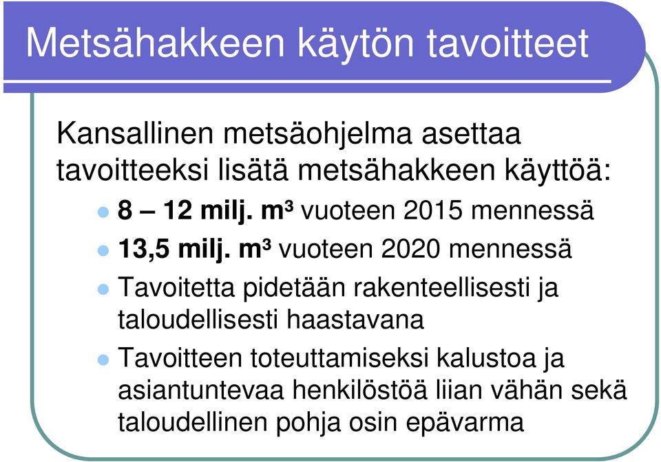 m³ vuoteen 2020 mennessä Tavoitetta pidetään rakenteellisesti ja taloudellisesti