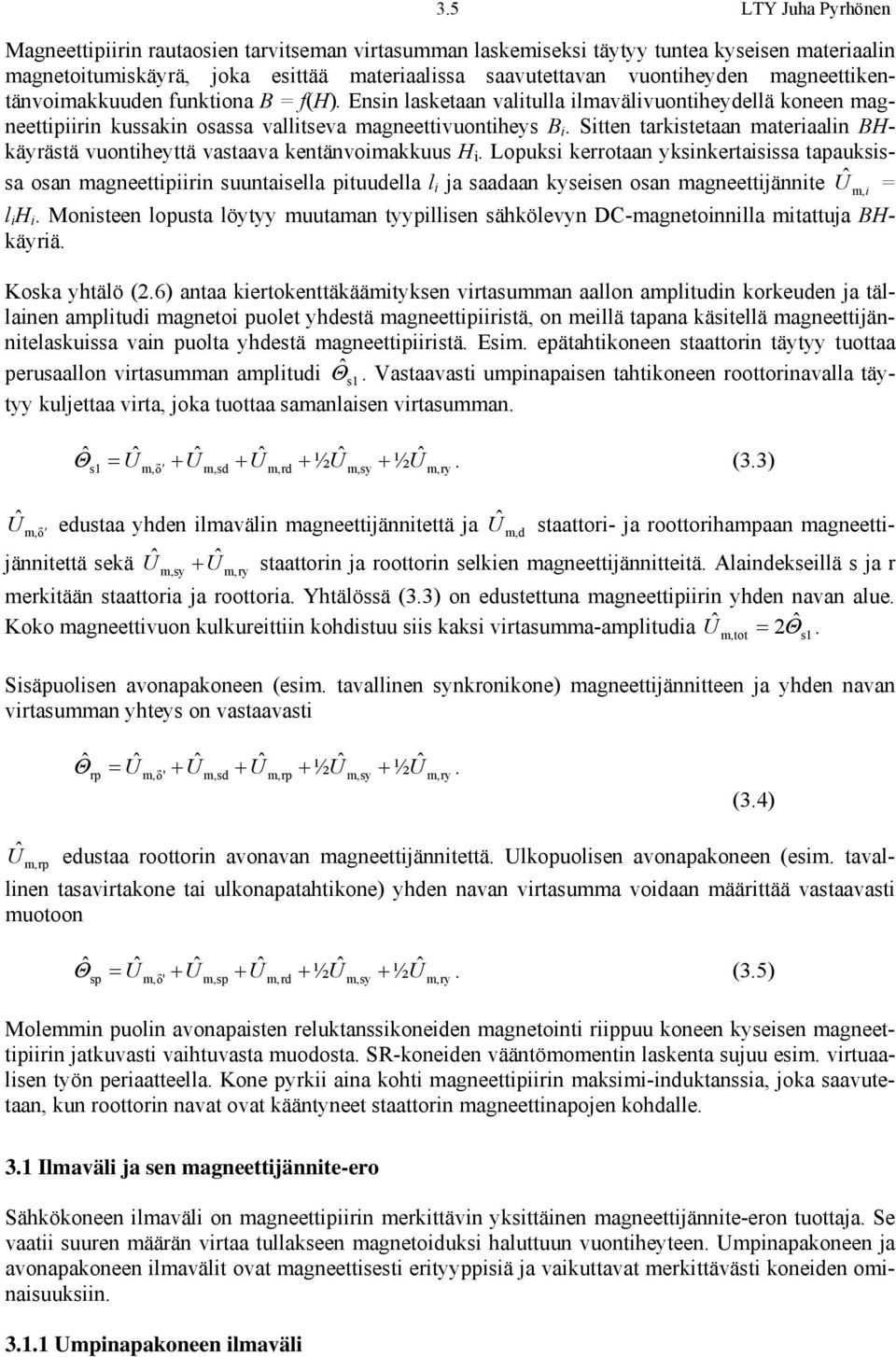 Sitten tarkistetaan ateriaalin Hkäyrästä vuontiheyttä vastaava kentänvoiakkuus H i.