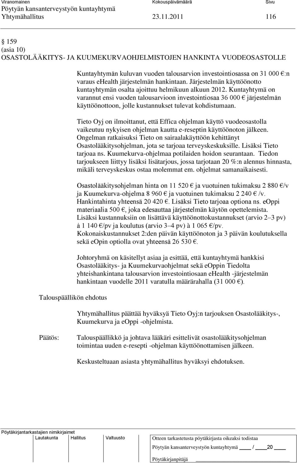 hankintaan. Järjestelmän käyttöönotto kuntayhtymän osalta ajoittuu helmikuun alkuun 2012.