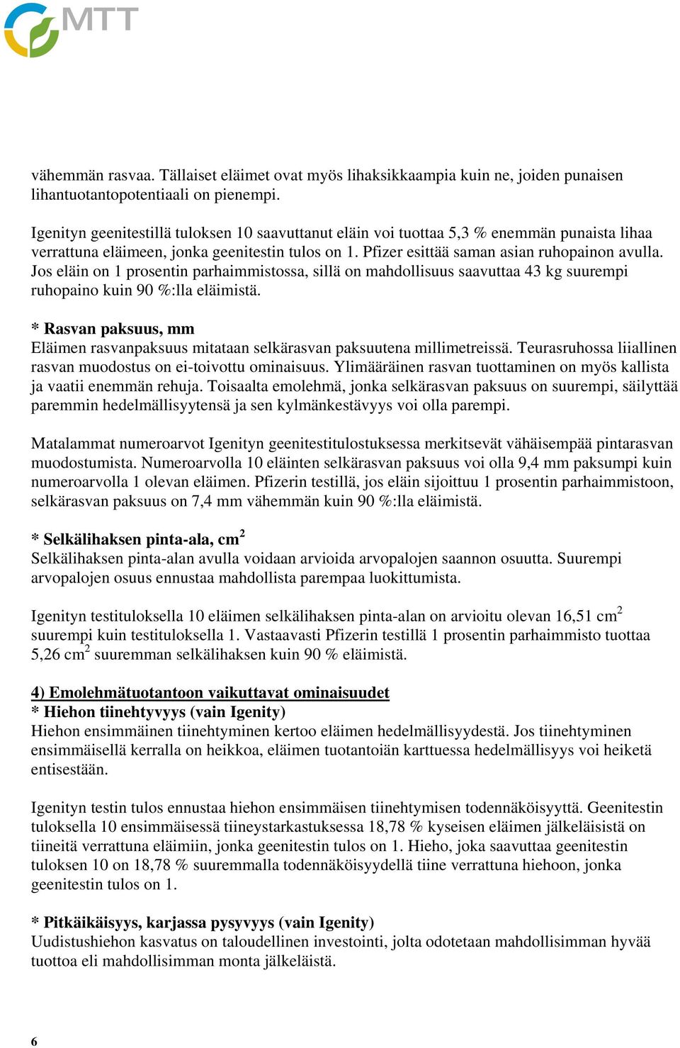 Jos eläin on 1 prosentin parhaimmistossa, sillä on mahdollisuus saavuttaa 43 kg suurempi ruhopaino kuin 90 %:lla eläimistä.