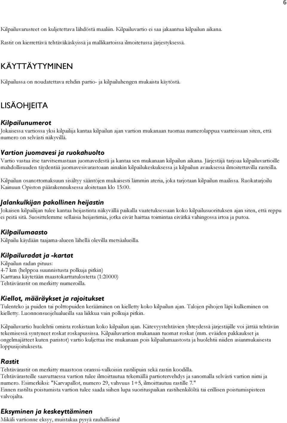 LISÄOHJEITA Kilpailunumerot Jokaisessa vartiossa yksi kilpailija kantaa kilpailun ajan vartion mukanaan tuomaa numerolappua vaatteissaan siten, että numero on selvästi näkyvillä.