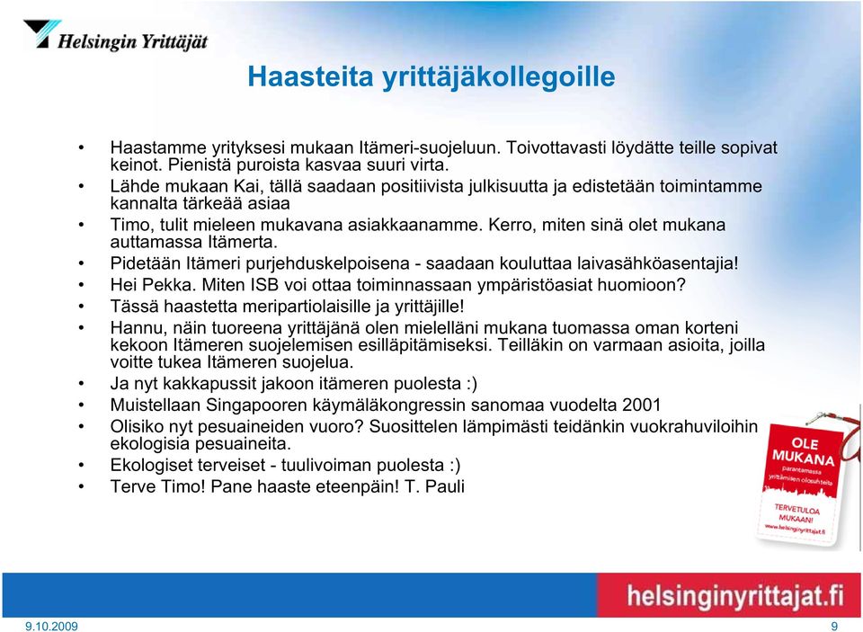 Pidetään Itämeri purjehduskelpoisena - saadaan kouluttaa laivasähköasentajia! Hei Pekka. Miten ISB voi ottaa toiminnassaan ympäristöasiat huomioon? Tässä haastetta meripartiolaisille ja yrittäjille!