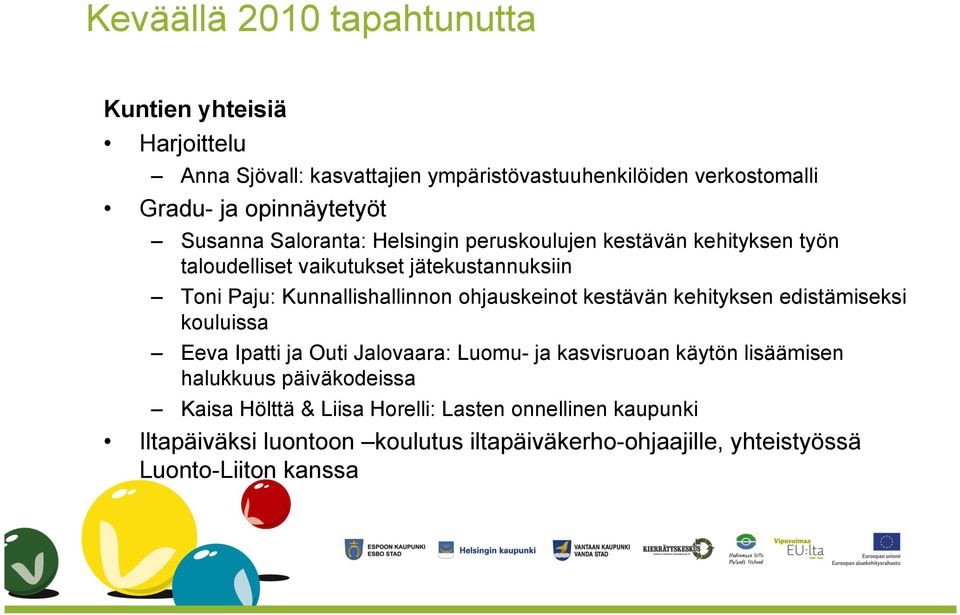 ohjauskeinot kestävän kehityksen edistämiseksi kouluissa Eeva Ipatti ja Outi Jalovaara: Luomu- ja kasvisruoan käytön lisäämisen halukkuus