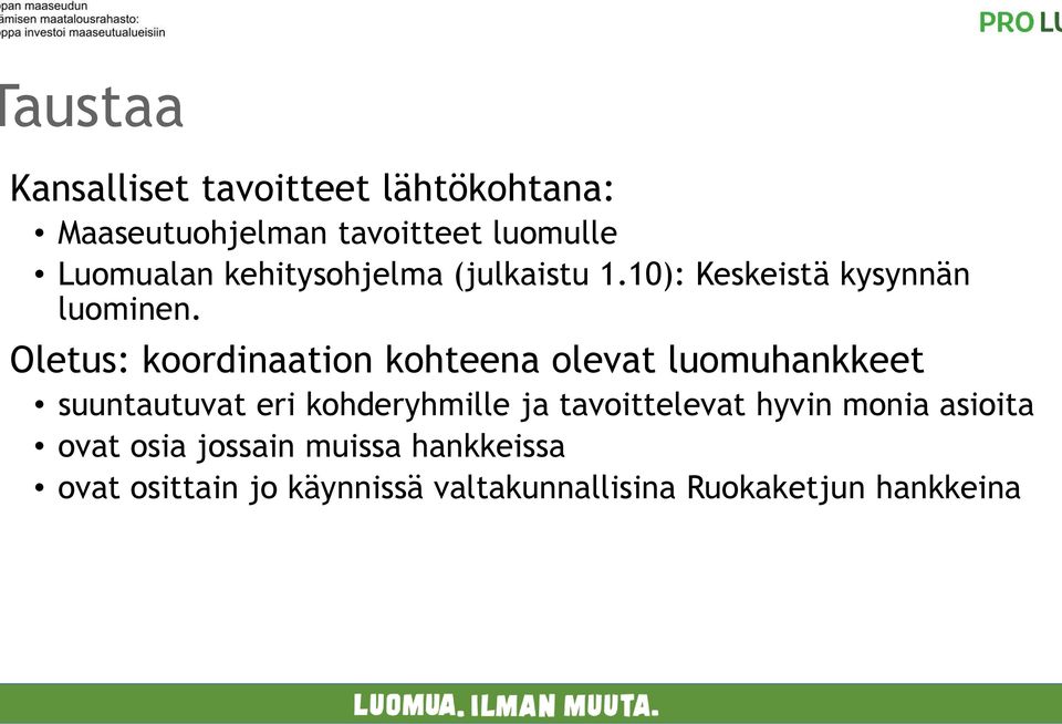 Oletus: koordinaation kohteena olevat luomuhankkeet suuntautuvat eri kohderyhmille ja