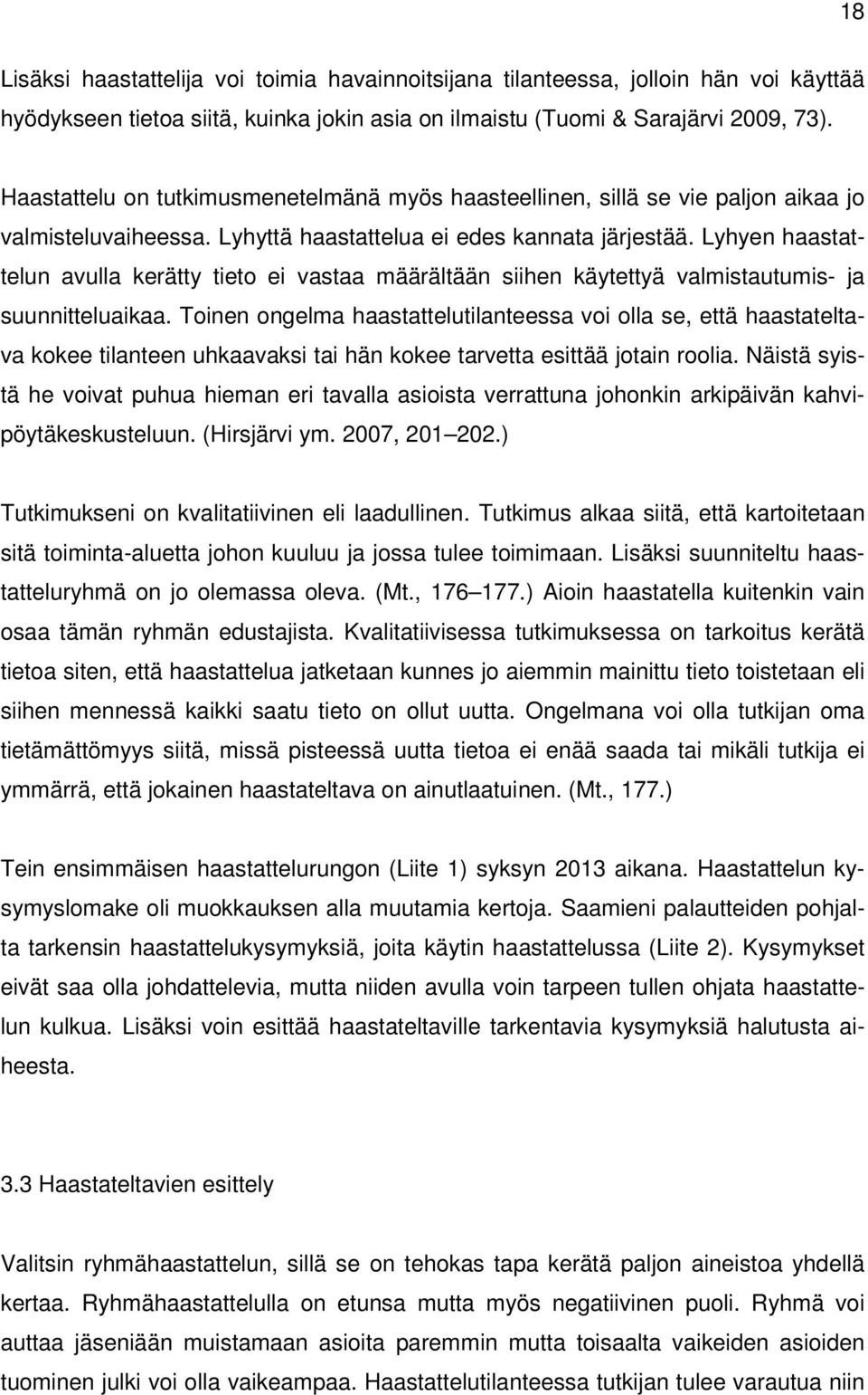 Lyhyen haastattelun avulla kerätty tieto ei vastaa määrältään siihen käytettyä valmistautumis- ja suunnitteluaikaa.