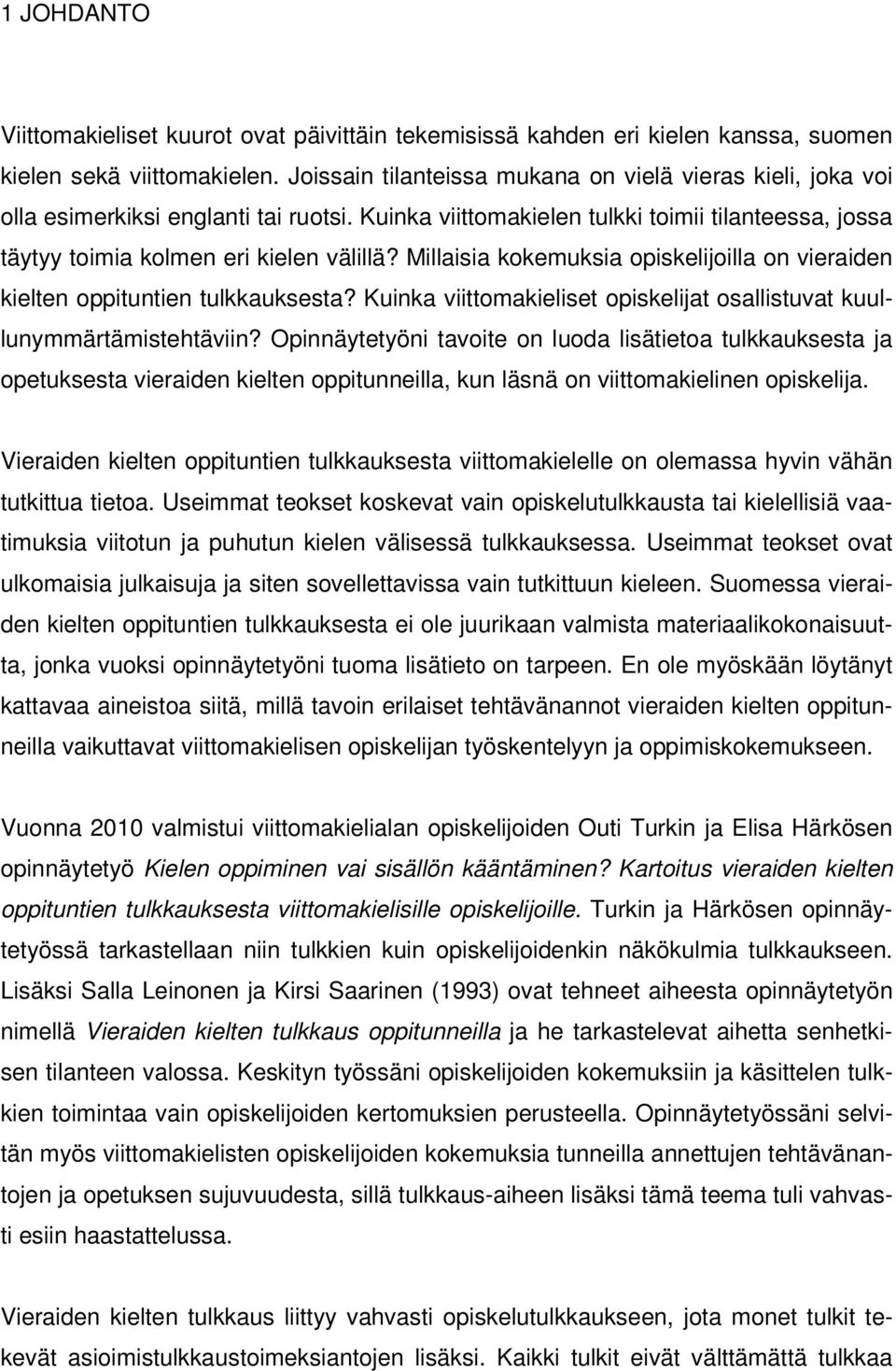 Millaisia kokemuksia opiskelijoilla on vieraiden kielten oppituntien tulkkauksesta? Kuinka viittomakieliset opiskelijat osallistuvat kuullunymmärtämistehtäviin?