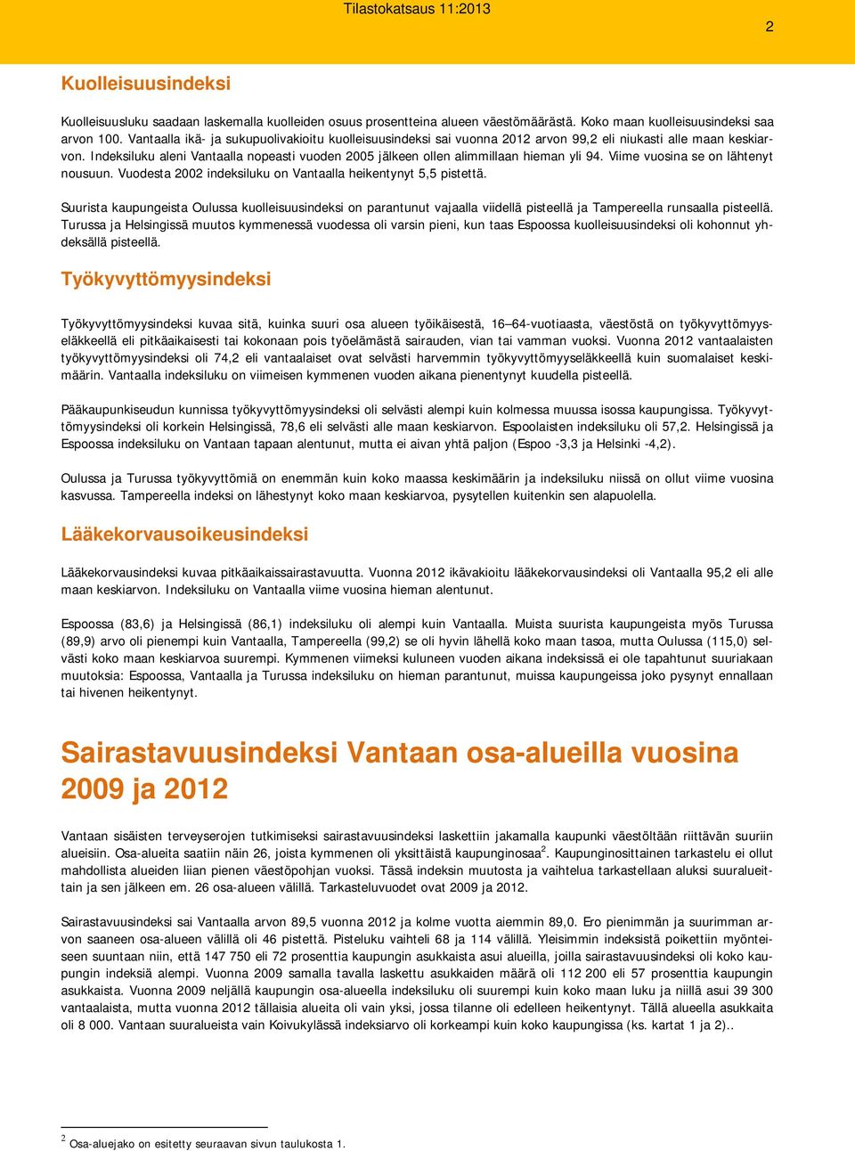 Indeksiluku aleni Vantaalla nopeasti vuoden 2005 jälkeen ollen alimmillaan hieman yli 94. Viime vuosina se on lähtenyt nousuun. Vuodesta 2002 indeksiluku on Vantaalla heikentynyt 5,5 pistettä.