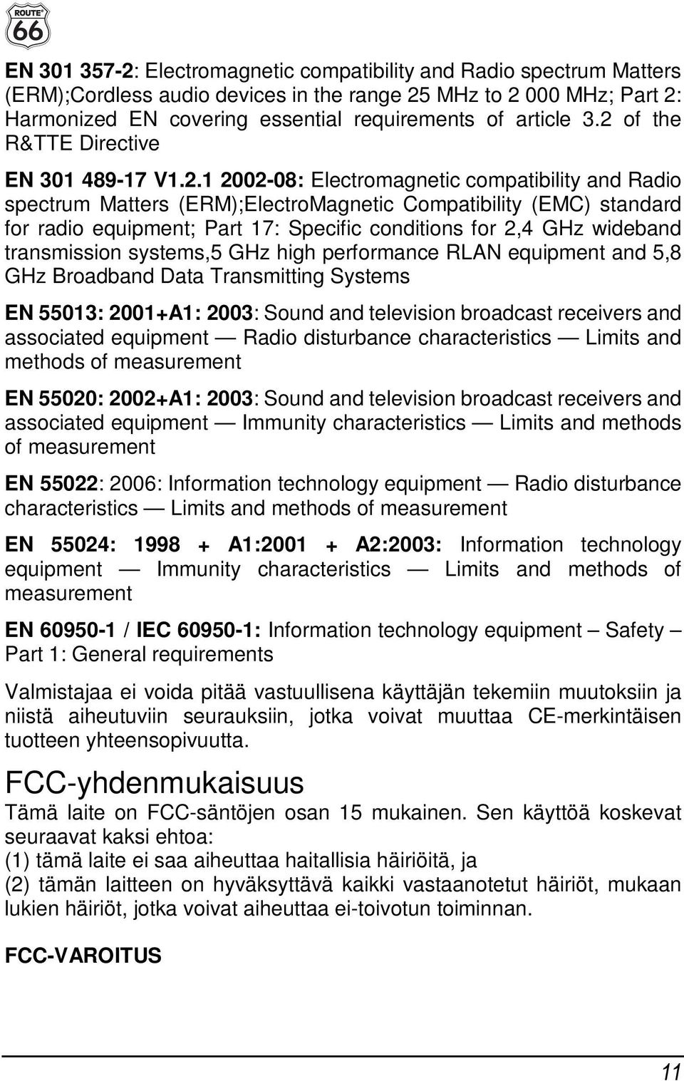 Specific conditions for 2,4 GHz wideband transmission systems,5 GHz high performance RLAN equipment and 5,8 GHz Broadband Data Transmitting Systems EN 55013: 2001+A1: 2003: Sound and television