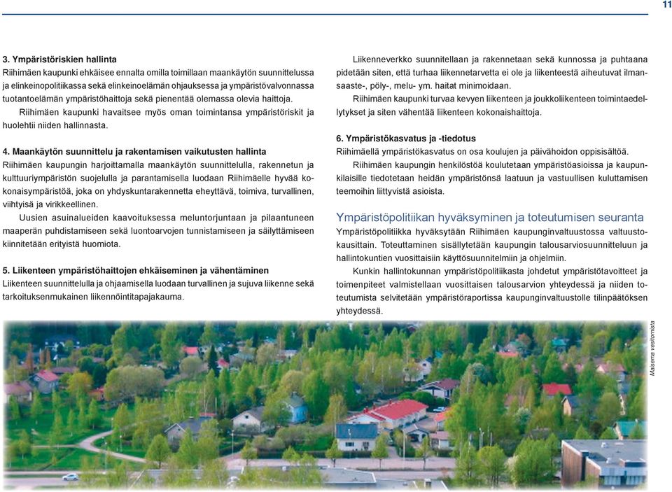 Maankäytön suunnittelu ja rakentamisen vaikutusten hallinta Riihimäen kaupungin harjoittamalla maankäytön suunnittelulla, rakennetun ja kulttuuriympäristön suojelulla ja parantamisella luodaan