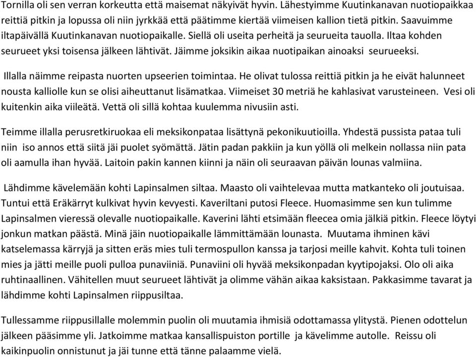 Jäimme joksikin aikaa nuotipaikan ainoaksi seurueeksi. Illalla näimme reipasta nuorten upseerien toimintaa.