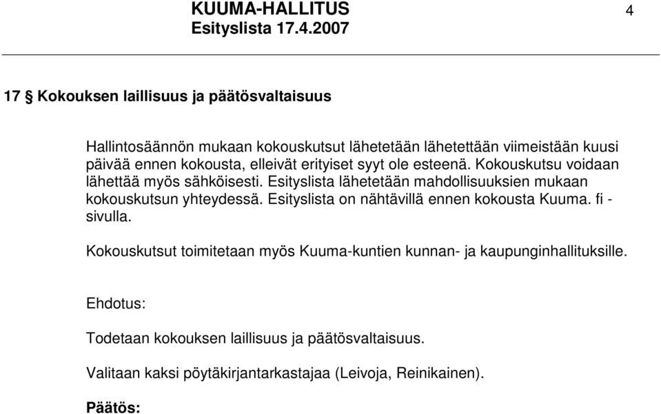 Esityslista lähetetään mahdollisuuksien mukaan kokouskutsun yhteydessä. Esityslista on nähtävillä ennen kokousta Kuuma. fi - sivulla.