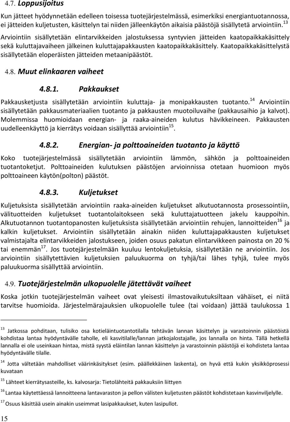 Kaatopaikkakäsittelystä sisällytetään eloperäisten jätteiden metaanipäästöt. 4.8. Muut elinkaaren vaiheet 4.8.1.