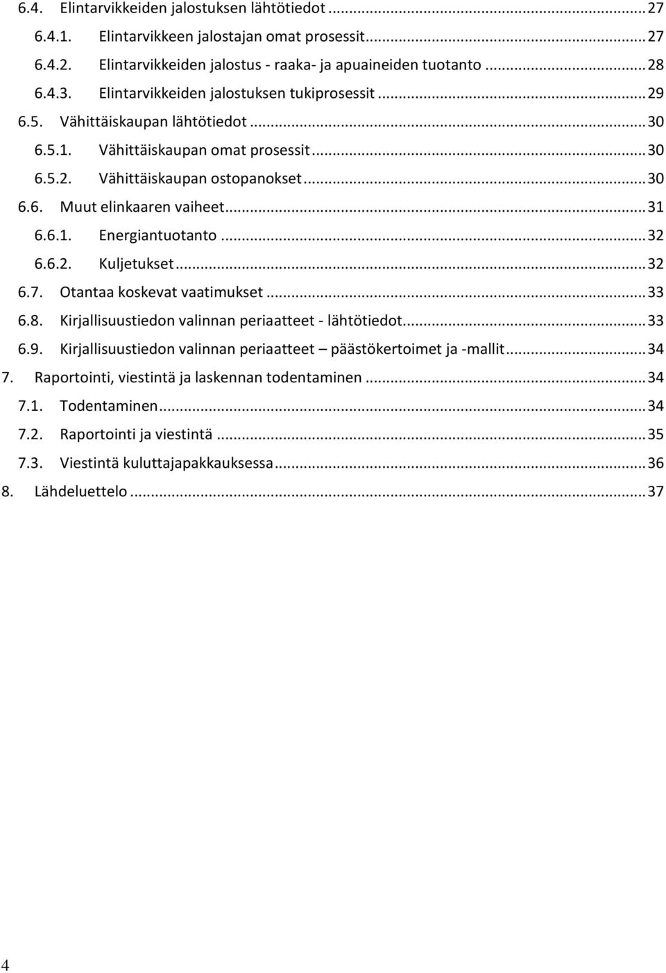 .. 31 6.6.1. Energiantuotanto... 32 6.6.2. Kuljetukset... 32 6.7. Otantaa koskevat vaatimukset... 33 6.8. Kirjallisuustiedon valinnan periaatteet - lähtötiedot... 33 6.9.