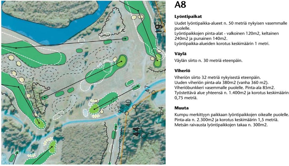 Uuden viheriön pinta-ala 380m2 (vanha 360 m2). bunkkeri vasemmalle puolelle. Pinta-ala 85m2. Työstettävä alue yhteensä n. 1.