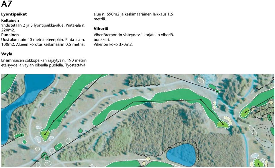 Alueen korotus keskimäärin 0,5 metriä. alue n. 690m2 ja keskimääräinen leikkaus 1,5 metriä.