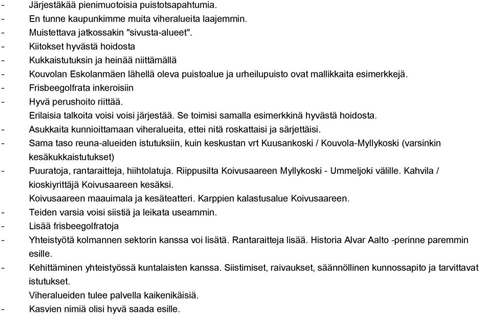 Frisbeegolfrata inkeroisiin Hyvä perushoito riittää. Erilaisia talkoita voisi voisi järjestää. Se toimisi samalla esimerkkinä hyvästä hoidosta.