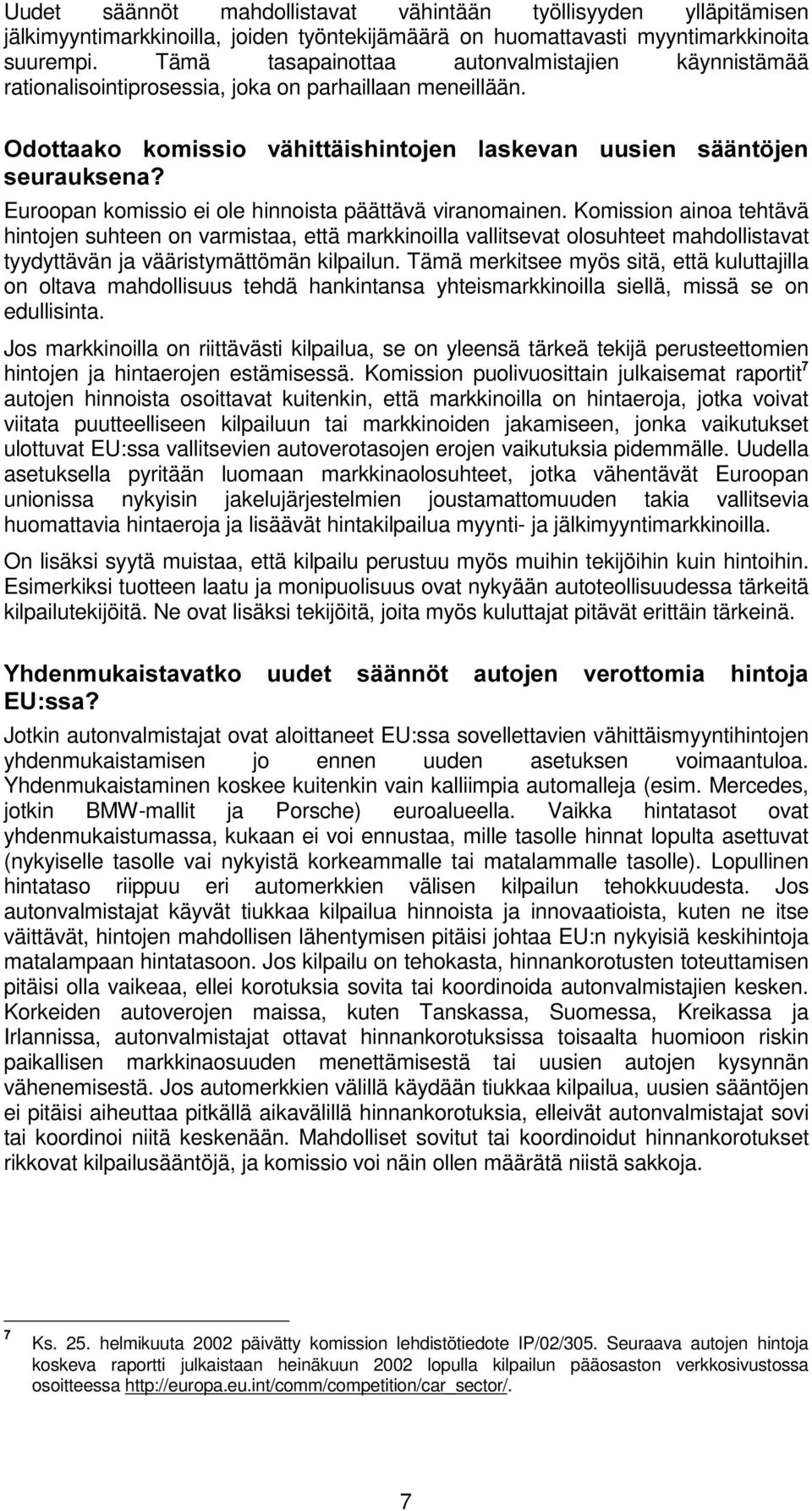 2GRWWDDNR NRPLVVLR YlKLWWlLVKLQWRMHQ ODVNHYDQ XXVLHQ VllQW MHQ VHXUDXNVHQD" Euroopan komissio ei ole hinnoista päättävä viranomainen.