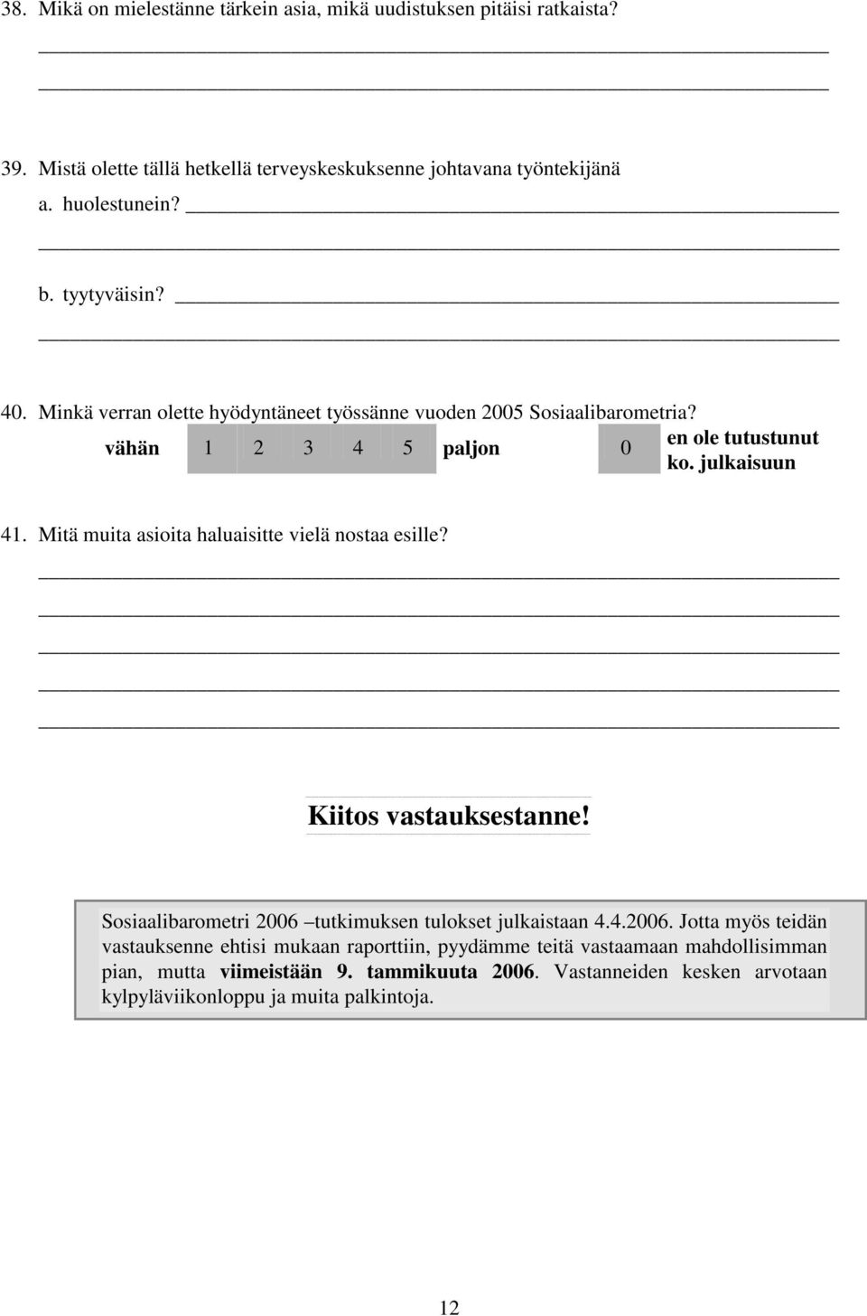 Mitä muita asioita haluaisitte vielä nostaa esille? Kiitos vastauksestanne! Sosiaalibarometri 2006 