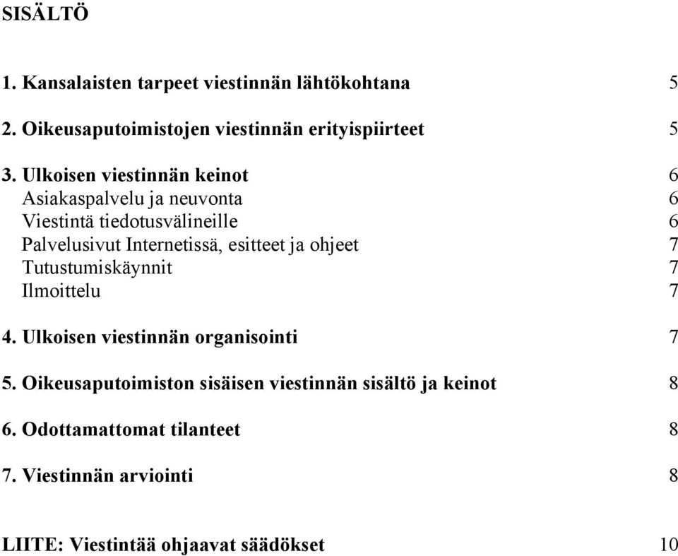 esitteet ja ohjeet 7 Tutustumiskäynnit 7 Ilmoittelu 7 4. Ulkoisen viestinnän organisointi 7 5.