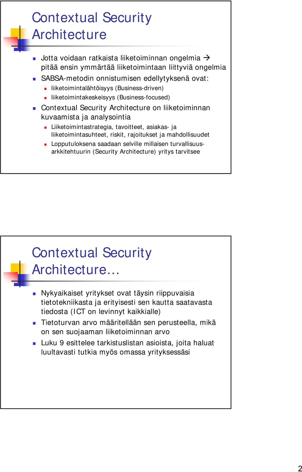 asiakas- ja liiketoimintasuhteet, riskit, rajoitukset ja mahdollisuudet Lopputuloksena saadaan selville millaisen turvallisuusarkkitehtuurin (Security Architecture) yritys tarvitsee Contextual