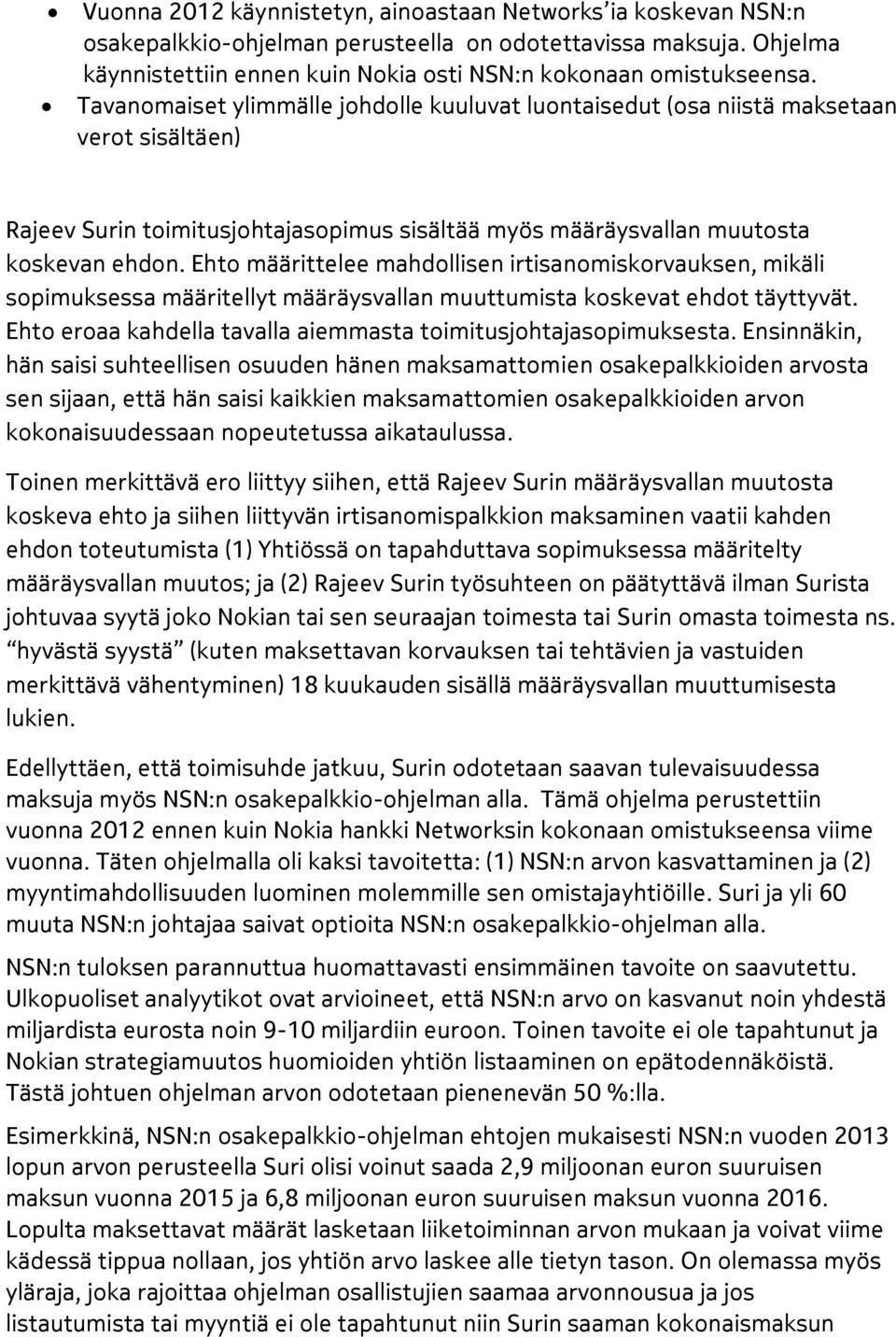 Ehto määrittelee mahdollisen irtisanomiskorvauksen, mikäli sopimuksessa määritellyt määräysvallan muuttumista koskevat ehdot täyttyvät.