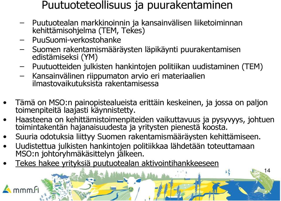 MSO:n painopistealueista erittäin keskeinen, ja jossa on paljon toimenpiteitä laajasti käynnistetty.