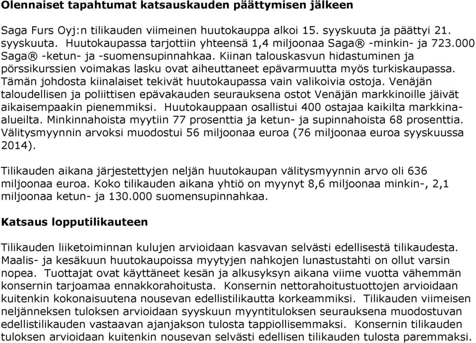 Tämän johdosta kiinalaiset tekivät huutokaupassa vain valikoivia ostoja. Venäjän taloudellisen ja poliittisen epävakauden seurauksena ostot Venäjän markkinoille jäivät aikaisempaakin pienemmiksi.