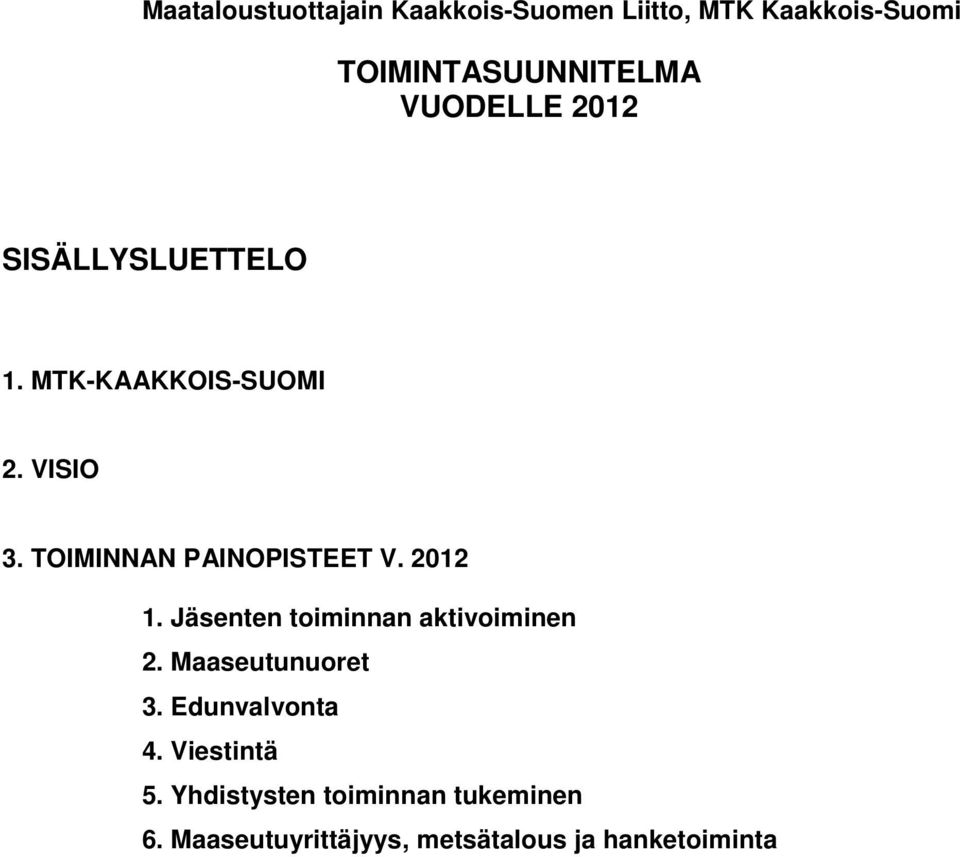 TOIMINNAN PAINOPISTEET V. 2012 1. Jäsenten toiminnan aktivoiminen 2. Maaseutunuoret 3.