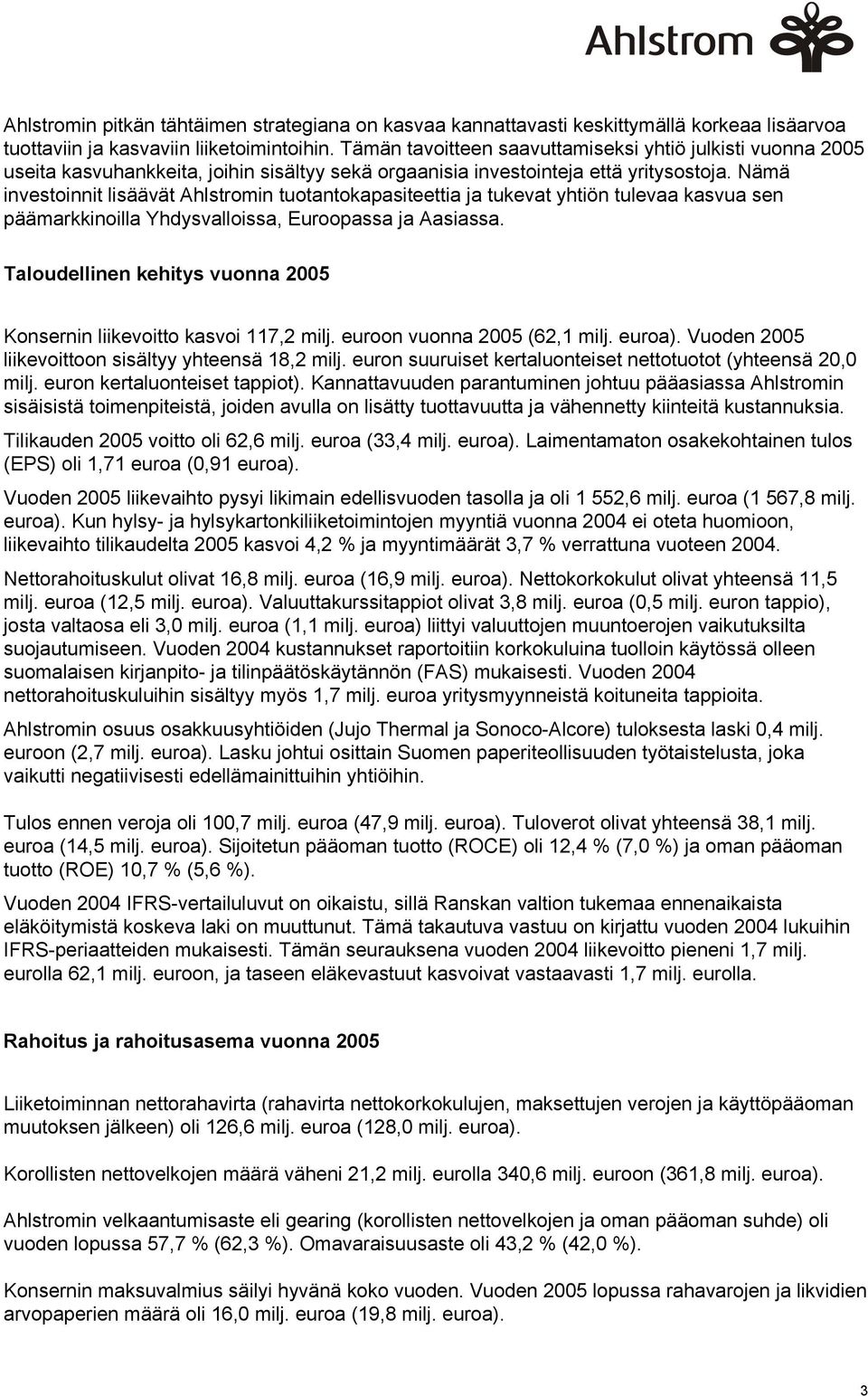 Nämä investoinnit lisäävät Ahlstromin tuotantokapasiteettia ja tukevat yhtiön tulevaa kasvua sen päämarkkinoilla Yhdysvalloissa, Euroopassa ja Aasiassa.