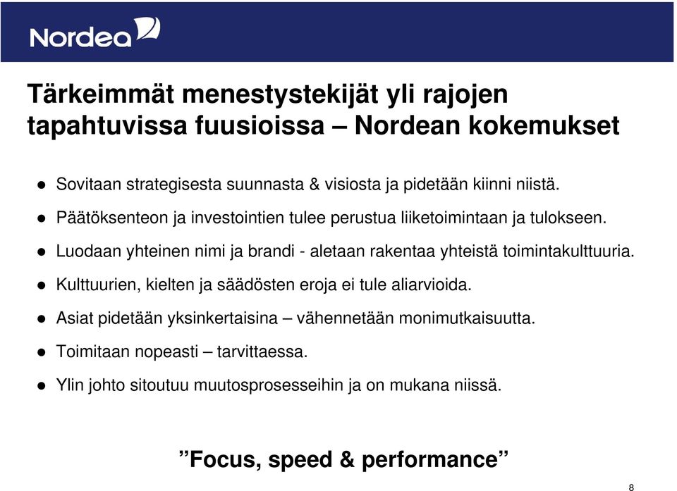 Luodaan yhteinen nimi ja brandi - aletaan rakentaa yhteistä toimintakulttuuria.