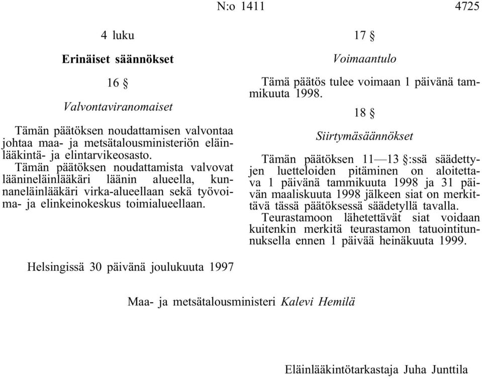 17 Voimaantulo Tämä päätös tulee voimaan 1 päivänä tammikuuta 1998.