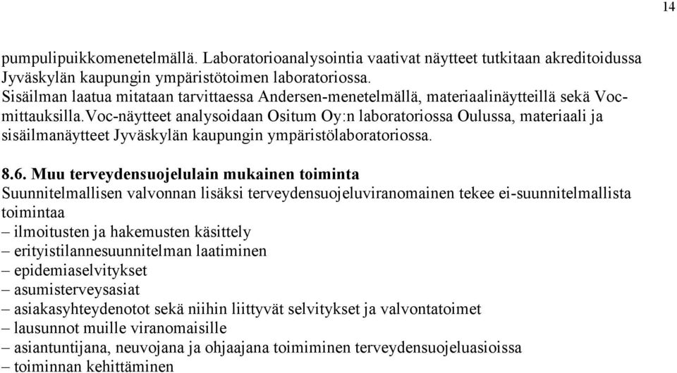 Voc-näytteet analysoidaan Ositum Oy:n laboratoriossa Oulussa, materiaali ja sisäilmanäytteet Jyväskylän kaupungin ympäristölaboratoriossa. 8.6.