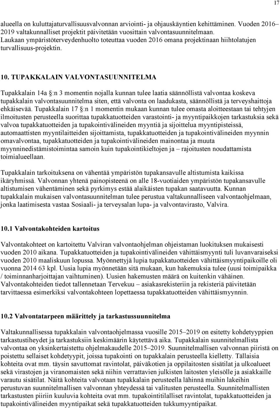 TUPAKKALAIN VALVONTASUUNNITELMA Tupakkalain 14a :n 3 momentin nojalla kunnan tulee laatia säännöllistä valvontaa koskeva tupakkalain valvontasuunnitelma siten, että valvonta on laadukasta,