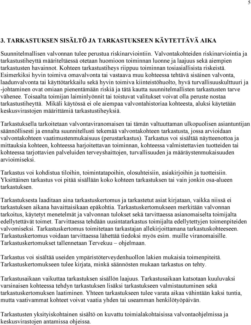 Kohteen tarkastustiheys riippuu toiminnan tosiasiallisista riskeistä.