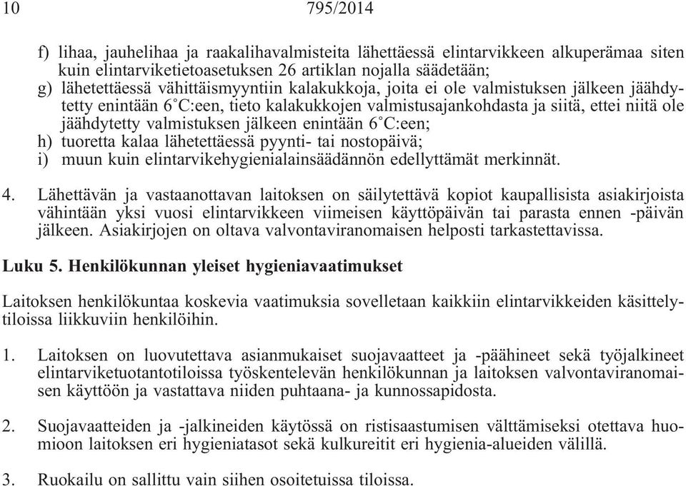 tuoretta kalaa lähetettäessä pyynti- tai nostopäivä; i) muun kuin elintarvikehygienialainsäädännön edellyttämät merkinnät. 4.