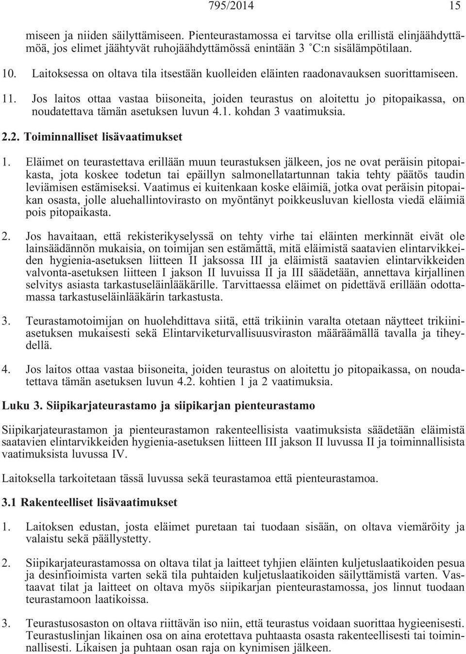 Jos laitos ottaa vastaa biisoneita, joiden teurastus on aloitettu jo pitopaikassa, on noudatettava tämän asetuksen luvun 4.1. kohdan 3 vaatimuksia. 2.2. Toiminnalliset lisävaatimukset 1.