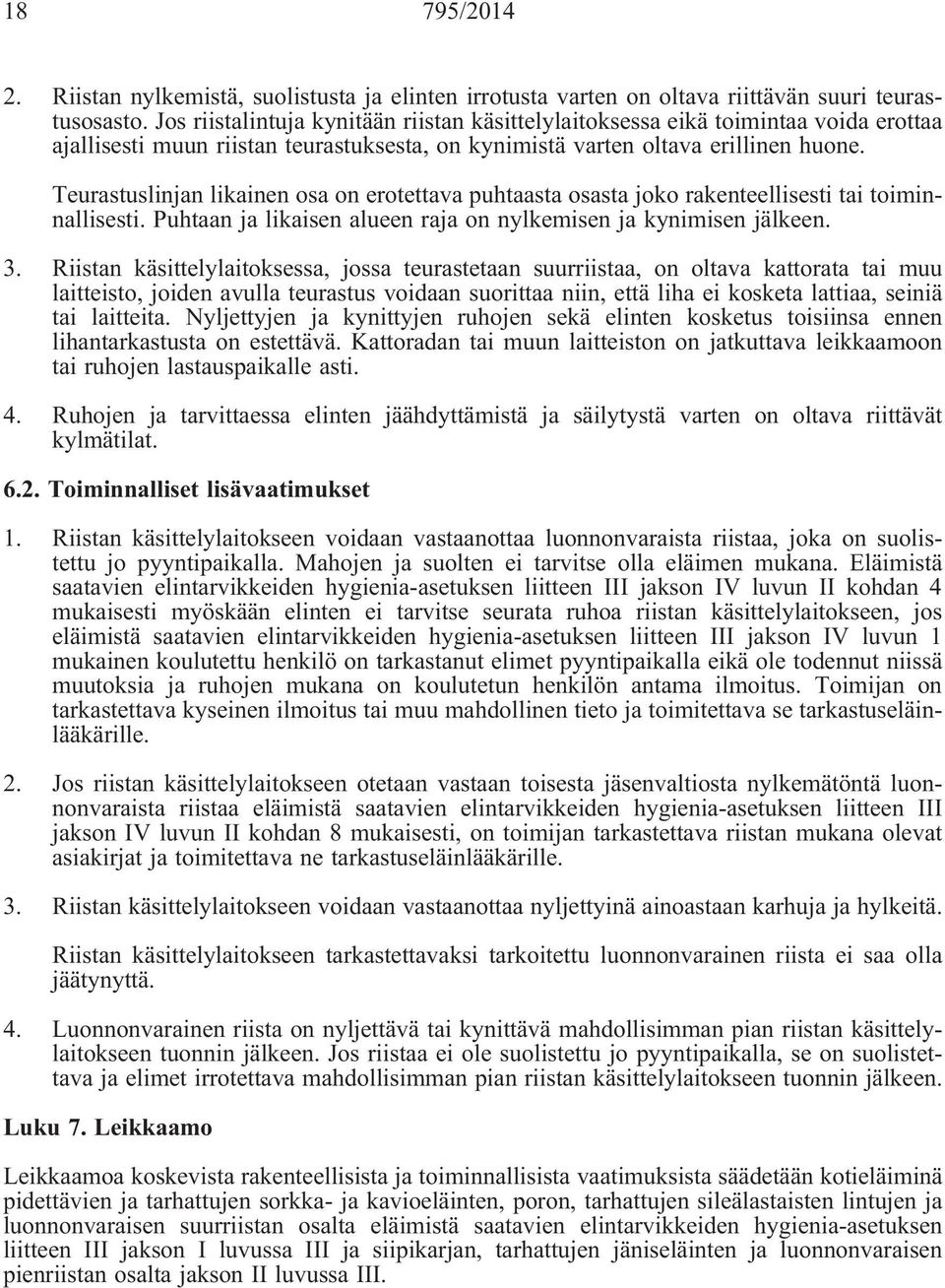 Teurastuslinjan likainen osa on erotettava puhtaasta osasta joko rakenteellisesti tai toiminnallisesti. Puhtaan ja likaisen alueen raja on nylkemisen ja kynimisen jälkeen. 3.