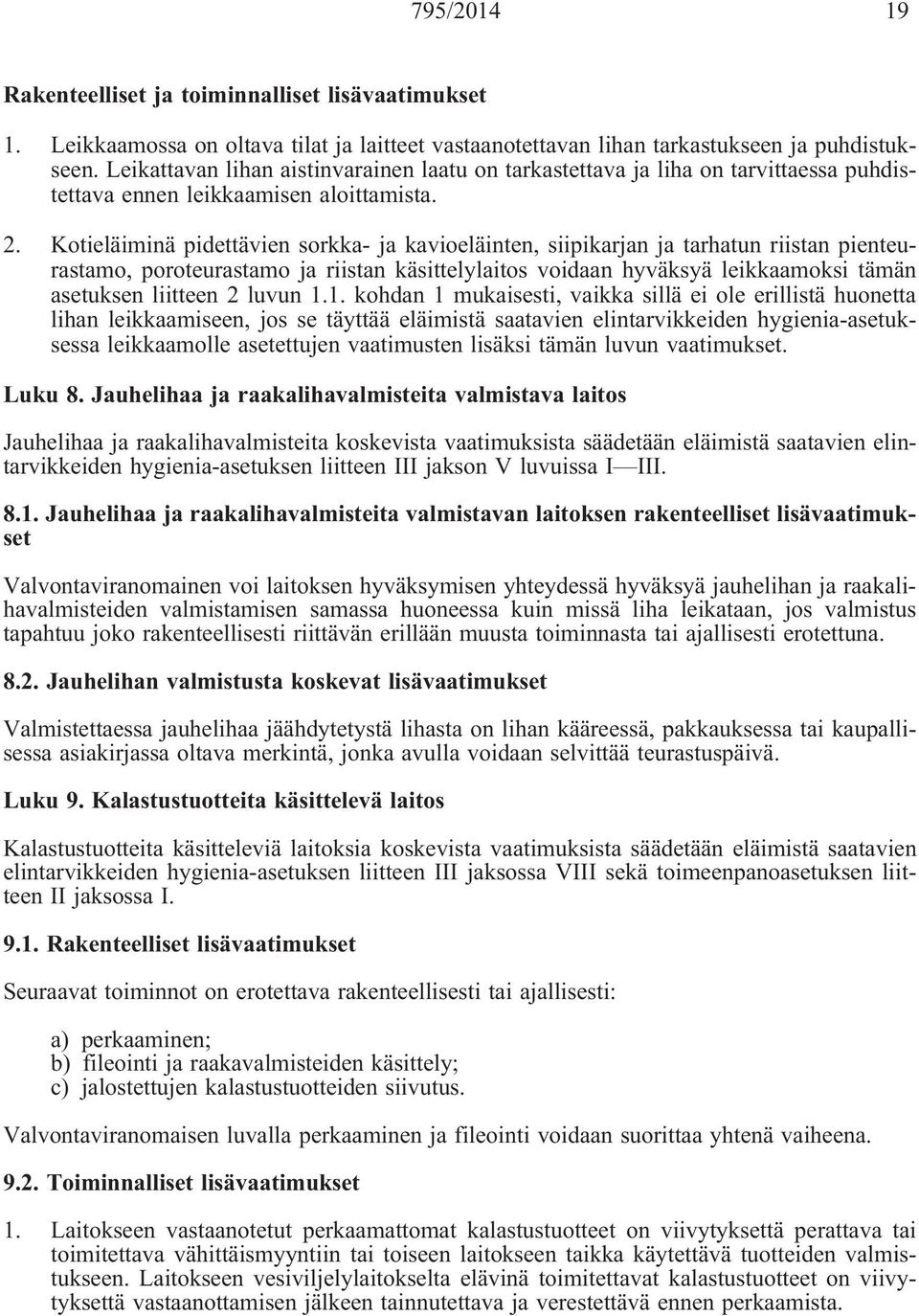 Kotieläiminä pidettävien sorkka- ja kavioeläinten, siipikarjan ja tarhatun riistan pienteurastamo, poroteurastamo ja riistan käsittelylaitos voidaan hyväksyä leikkaamoksi tämän asetuksen liitteen 2