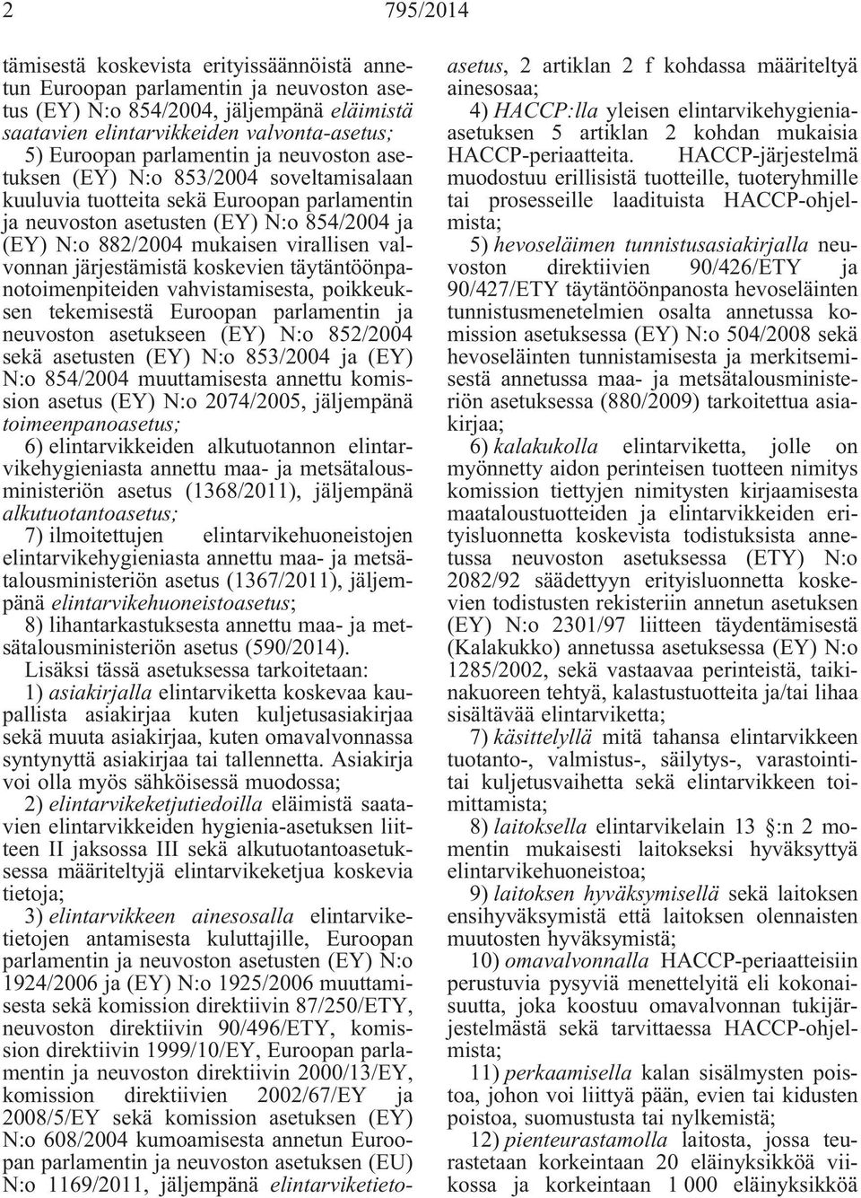 valvonnan järjestämistä koskevien täytäntöönpanotoimenpiteiden vahvistamisesta, poikkeuksen tekemisestä Euroopan parlamentin ja neuvoston asetukseen (EY) N:o 852/2004 sekä asetusten (EY) N:o 853/2004