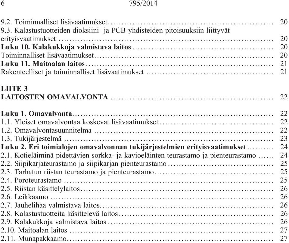 .. 22 1.2. Omavalvontasuunnitelma... 22 1.3. Tukijärjestelmä... 23 Luku 2. Eri toimialojen omavalvonnan tukijärjestelmien erityisvaatimukset... 24 2.1. Kotieläiminä pidettävien sorkka- ja kavioeläinten teurastamo ja pienteurastamo.