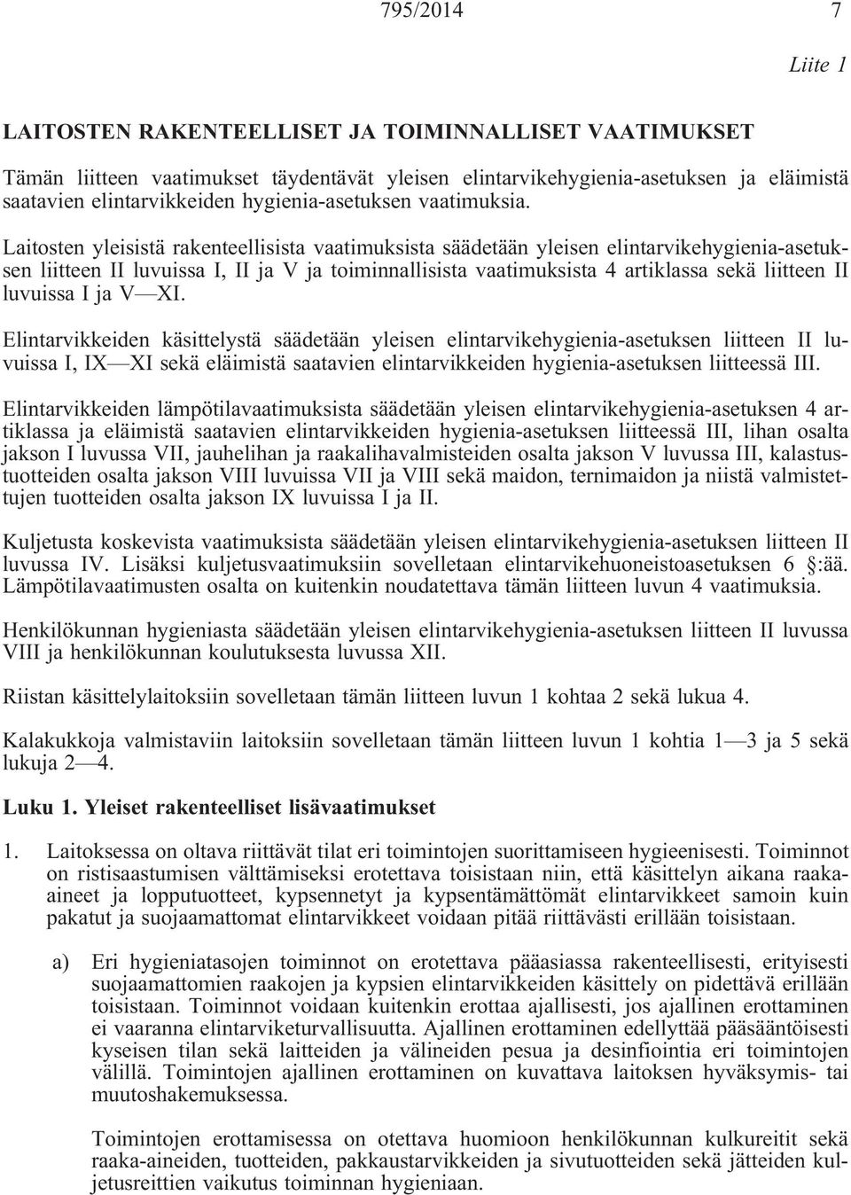 Laitosten yleisistä rakenteellisista vaatimuksista säädetään yleisen elintarvikehygienia-asetuksen liitteen II luvuissa I, II ja V ja toiminnallisista vaatimuksista 4 artiklassa sekä liitteen II