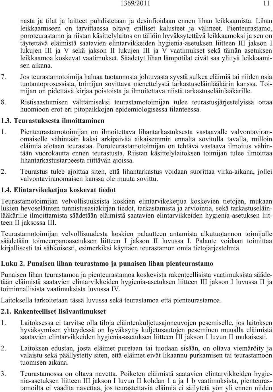 lukujen III ja V sekä jakson II lukujen III ja V vaatimukset sekä tämän asetuksen leikkaamoa koskevat vaatimukset. Säädetyt lihan lämpötilat eivät saa ylittyä leikkaamisen aikana. 7.