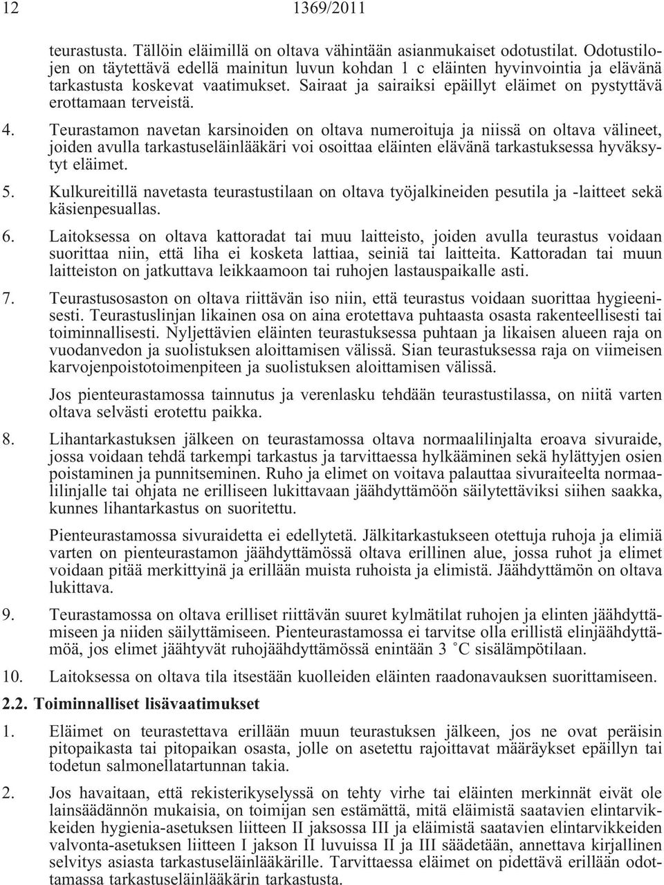 Sairaat ja sairaiksi epäillyt eläimet on pystyttävä erottamaan terveistä. 4.