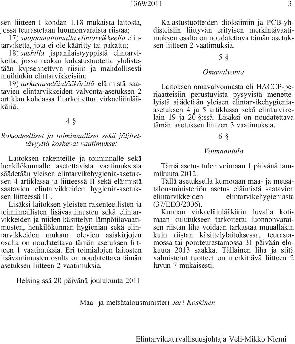 elintarviketta, jossa raakaa kalastustuotetta yhdistetään kypsennettyyn riisiin ja mahdollisesti muihinkin elintarvikkeisiin; 19) tarkastuseläinlääkärillä eläimistä saatavien elintarvikkeiden