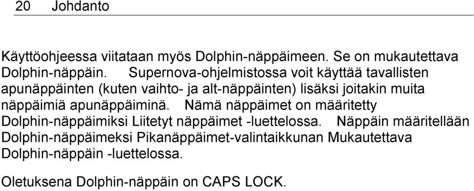 näppäimiä apunäppäiminä. Nämä näppäimet on määritetty Dolphin-näppäimiksi Liitetyt näppäimet -luettelossa.
