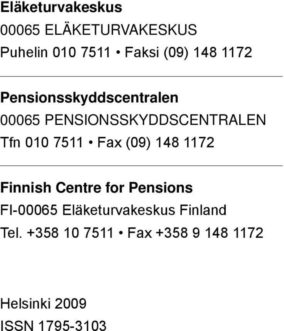 Fax (09) 148 1172 Finnish Centre for Pensions FI-00065 Eläketurvakeskus